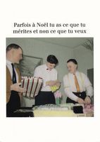 Carte humour Noël de Cath Tate - Tu as ce que tu mérites et non ce que tu veux ... - 10.5x15 cm
